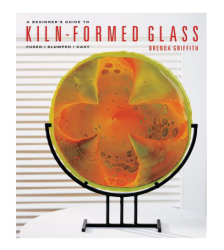 Beginners Guide to Kiln-Formed Glass by Brenda Griffith